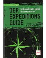 Der Expeditions-Guide - Individuelles Reiseabenteuer effektiv planen und durchführen