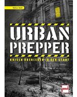 Urban Prepper - Krisen überleben in der Stadt | Ratgeber von Walter Dold