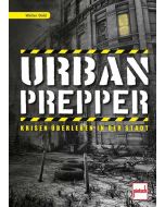 Urban Prepper - Krisen überleben in der Stadt | Ratgeber von Walter Dold