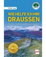 Wie helfe ich mir draußen - Touren- und Expeditionsratgeber - 11. überarbeitete Auflage von Volker Lapp