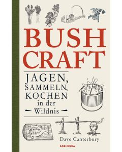 Bushcraft - Jagen, Sammeln, Kochen in der Wildnis von Dave Canterbury