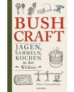 Bushcraft - Jagen, Sammeln, Kochen in der Wildnis