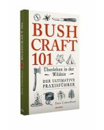 Bushcraft 101 Überleben in der Wildnis