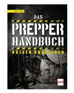 Das Prepper-Handbuch Krisen überleben